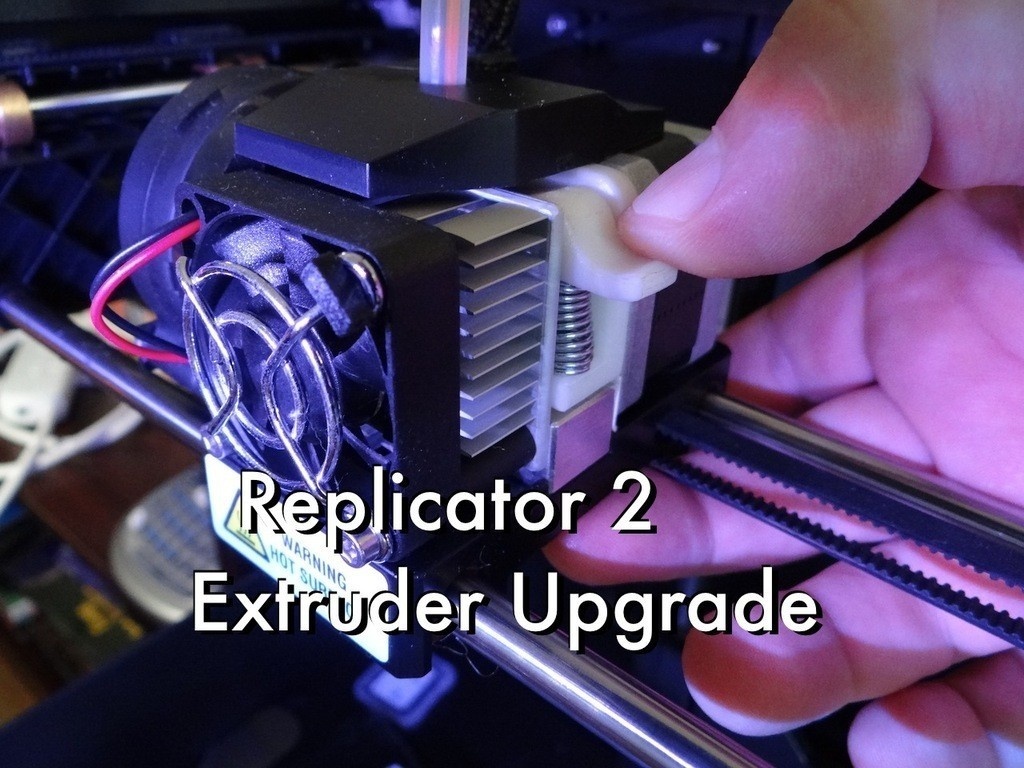 REPLICATOR 2 EXTRUDER UPGRADE