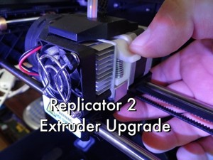 REPLICATOR 2 EXTRUDER UPGRADE