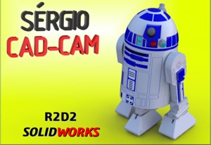 R2D2 - Sérgio CAD CAM